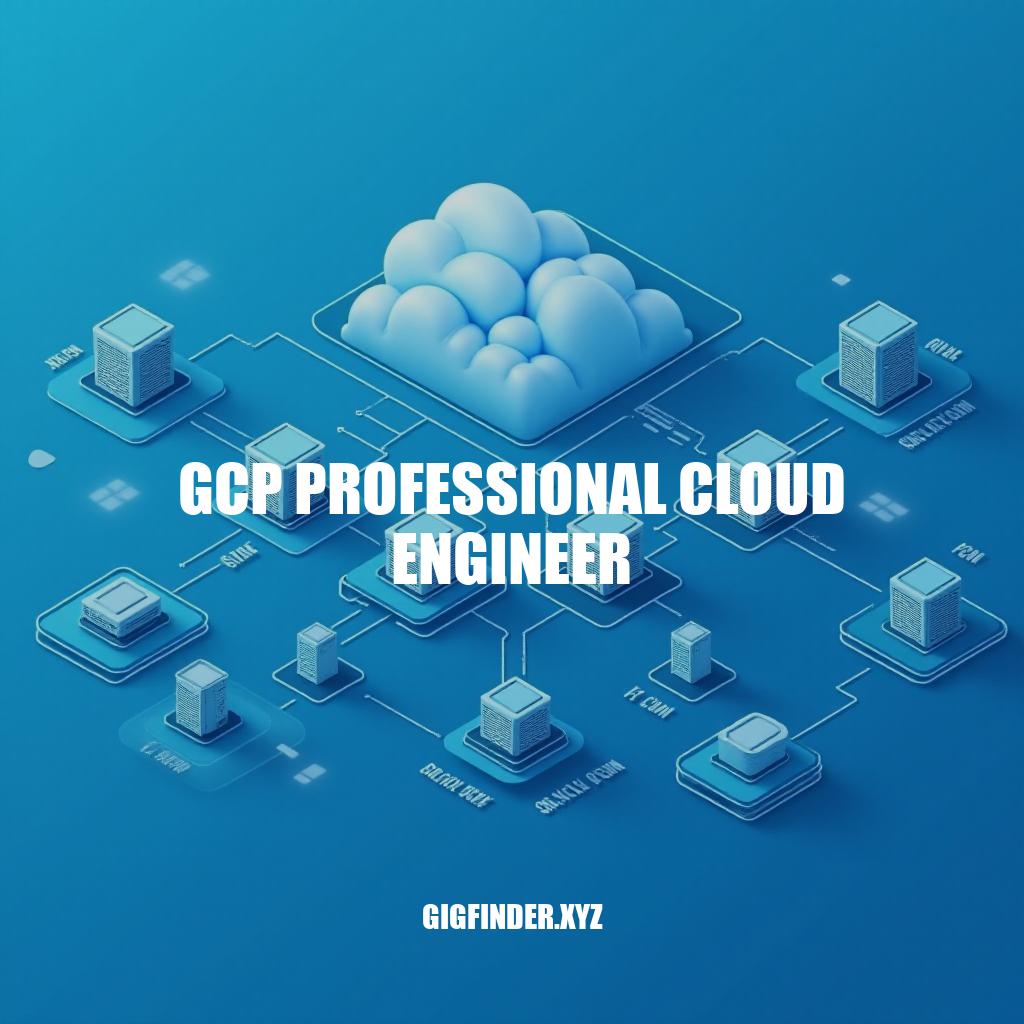 GCP Professional Cloud Engineer: Mastering Cloud Architecture and Management