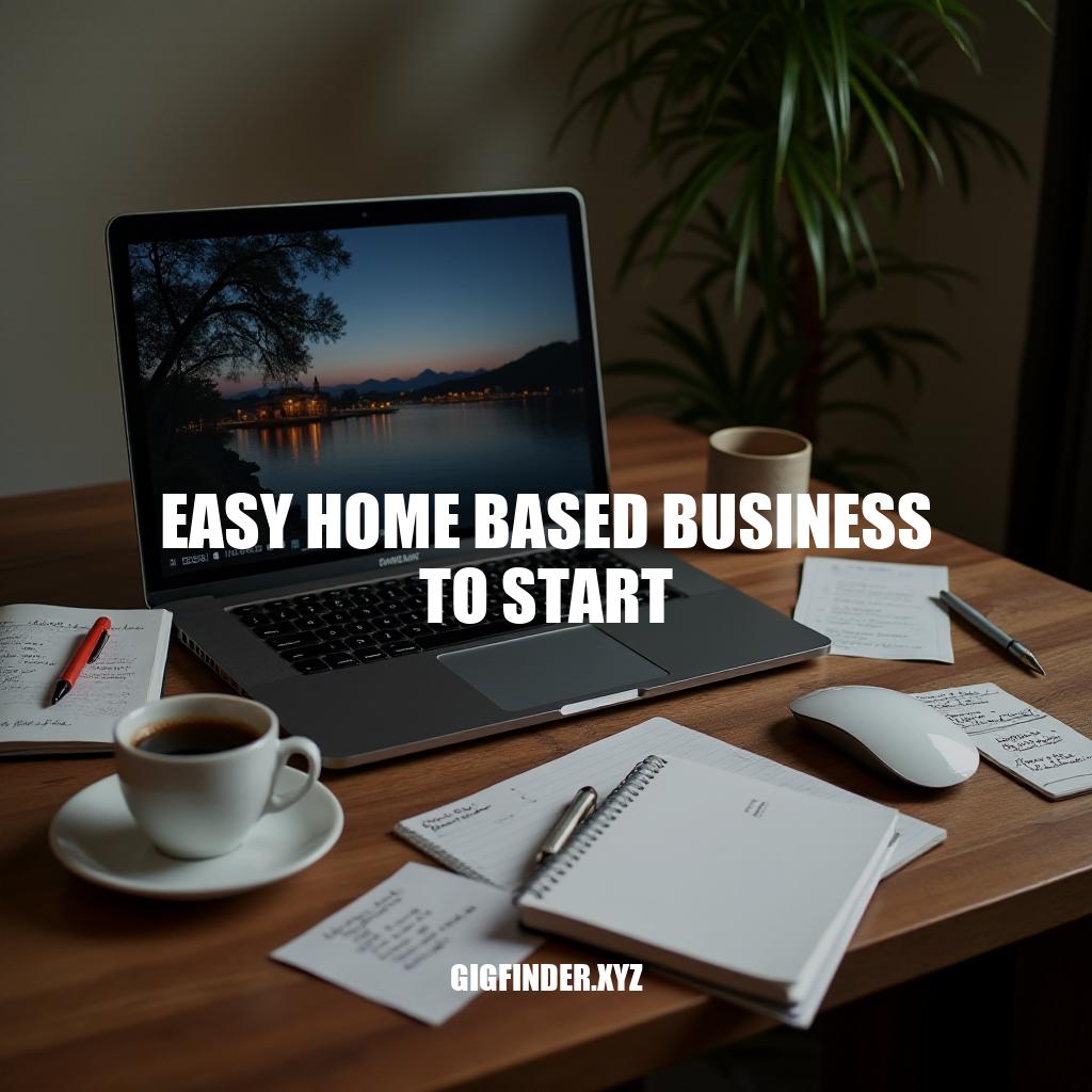 Starting an Easy Home Based Business: A Beginner’s Guide